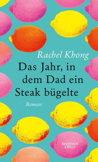 Cover von Das Jahr in dem Dad ein Steak bügelte von Rachel Khong